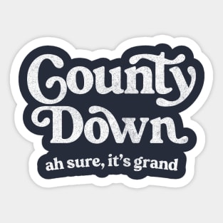 County Down - Ah Sure, It's Grand Sticker